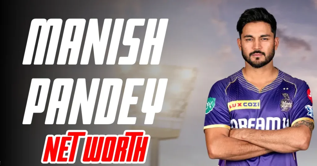 Manish Pandey Net Worth